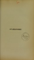 view Ovariotomie : l'ovariotomie peut-elle être faite à Paris avec des chances favorables de succès? : observations pour servir à la solution de cette question précédées de considérations sur le diagnostic et le traitement des kystes de l'ovaire / par J. Péan.