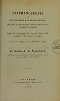 view Diaphanoscopie ou exploration par transparence appliquée à l'examen des tissus et des organes du bassin des femmes : suivie de la description d'un cas de l'utérus rudimentaire et de l'absence du vagin / par J. de Lazaréwitch.