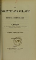 view Des pigmentations cutanées dans la phthisie pulmonaire / par O. Jeannin.