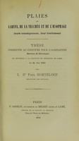 view Plaies du larynx, de la trachée et de l'oesophage : leurs conséquences, leur traitement : thèse présentée au concours pour l'agrégation (section de chirurgie) et soutenue à la Faculté de médecine de Paris le 24 mai 1869 / par Paul Horteloup.