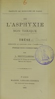 view De l'asphyxie non toxique : thèse présentée au concours pour l'agrégation (pathologie interne et médecine légale) / par L. Dreyfus-Brisac.