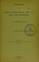 view Observations on the effects produced by the 6-mm. rifle and projectile : an experimental study / Henry G. Beyer.