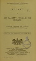 view Rivers pollution (Scotland) : report to Her Majesty's Secretary for Scotland / by Alfred E. Fletcher ; presented to both Houses of Parliament by command of Her Majesty.