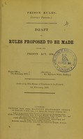 view Prison rules (convict prisons) : draft of rules proposed to be made under the Prison Act, 1898.