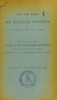 view Life and work of Sir William Roberts / by D.J. Leech ; with an appendix, containing a list of his published writings, compiled and chronologically arranged by Charles J. Cullingworth.