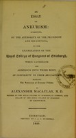 view An essay on aneurism : submitted ... to the examination of the Royal College of Surgeons of Edinburgh ... / by Alexander Macaulay.