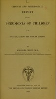 view Clinical and pathological report on the pneumonia of children as it prevails among the poor in London / by Charles West.