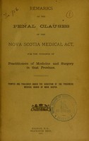 view Remarks on the penal clauses of the Nova Scotia Medical Act : for the guidance of practitioners of medicine and surgery in that province.