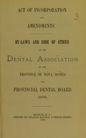 view Act of incorporation and amendments, by-laws and code of ethics of the Dental Association of the Province of Nova Scotia and Provincial Dental Board, 1895.