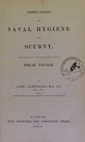 view Observations on naval hygiene and scurvy : more particularly as the latter appeared during a polar voyage / by Alex. Armstrong.