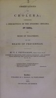 view Observations on cholera : comprising a description of the epidemic cholera of India, the mode of treatment, and the means of prevention / by T.J. Pettigrew.