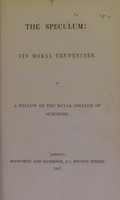 view The speculum : its moral tendencies / by a Fellow of the Royal College of Surgeons.