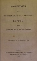 view Suggestions for a conservative and popular reform in the Commons House of Parliament / by Augustus G. Stapleton.