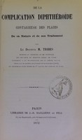 view De la complication diphthéroïde contagieuse des plaies : de sa nature et de son traitement / par M. Tribes.