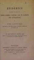 view Epidemics considered with relation to their common nature, and to climate and civilization : in two lectures delivered at the Philosophical Institution, Edinburgh, November 1855 / by Southwood Smith.