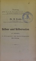 view Silber und Silbersalze als Antiseptica in chirurgischer und bacteriologischer Beziehung : Vortrag, gehalten am 28. Mai 1896 in Berlin auf dem 25. Congress der deutschen Gesellschaft für Chirurgie / B. Credé.