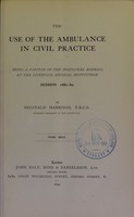 view The use of the ambulance in civil practice : being a portion of the inaugural address at the Liverpool Medical Institution, session 1881-82 / by Reginald Harrison.