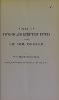 view Notes on typhoid and remittent fevers in the Cape, Natal, and Zululia / by W.T. Black.