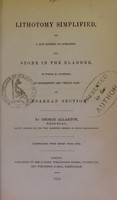 view Lithotomy simplified, or, A new method of operating for stone in the bladder : to which is appended, an interesting and unique case of Caesarean section / by George Allarton.