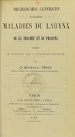 view Recherches cliniques sur diverses maladies du larynx, de la trachée et du pharynx : étudiées à l'aide du laryngoscope / par L. Türck.