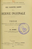 view Des variétés rares de la hernie inguinale : thèse présentée au concours pour l'agrégation (section de chirurgie et d'accouchements) / par H. Duret.