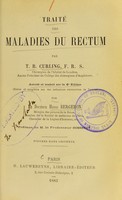 view Traité des maladies du rectum / par T.B. Curling ; annoté et traduit sur la 4e édition (revue et complété sur des indications manuscrites de l'auteur) par Henri Bergeron ; préface de M. le professeur Gosselin.