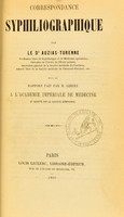 view Correspondance syphiliographique / par le Dr Auzias-Turenne ; suivi du rapport fait par M. Gibert à l'Academie impériale de médecine et adopte par la savante compagnie.