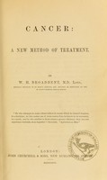 view Cancer : a new method of treatment / by W.H. Broadbent.