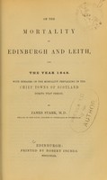 view On the mortality of Edinburgh and Leith, for the year 1848 : with remarks on the mortality prevailing in the chief towns of Scotland during that period / by James Stark.