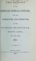 view The report of the ordinary and resident medical officers, and the Inspector and Director of the Public Hospital, Kingston, Jamaica, for the year 1865.