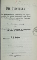 view Die Trichinen : eine wissenschaftliche Abhandlung nach eigene, besonders im sanitäts-polizeilichen und staats-thierärztlichen Interesse angestellten Versuchen und Beobachtungen : vervollständigter Abdruck eines Vortrages in der 40. Versammlung der Naturforscher und Aerzte zu Hannover 1865 / von A.C. Gerlach.