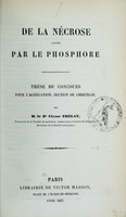 view De la nécrose causée par le phosphore : thèse de concours pour l'agrégation, section de chirurgie / par Ulysse Trélat.