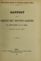 view Rapport sur le service des enfants assistés du département de la Seine, pendant l'année 1861 / Administration générale de l'assistance publique à Paris.