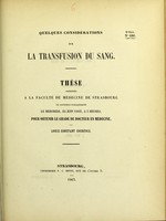 view Quelques considérations sur la transfusion du sang : thèse présentée à la Faculté de médecine de Strasbourg et soutenue publiquement le mercredi, 24 juin 1863, à 3 heures, pour obtenir le grade de docteur en médecine / par Louis-Constant Courtois.