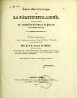 view Essai thérapeutique sur la péritonite aiguë : et spécialement de l'emploi du carbonate de potasse dans cette maladie : tribut académique présenté et publiquement soutenu à la Faculté de médecine de Montpellier, le 2 janvier 1836 / par P.-A.-N. Joseph Duchêne.