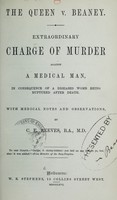 view The Queen v. Beaney : extraordinary charge of murder against a medical man, in consequence of a diseased womb being ruptured after death : with medical notes and observations / by C.E. Reeves.