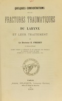 view Quelques considérations sur les fractures traumatiques du larynx et leur traitement / par E. Fredet.