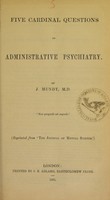 view Five cardinal questions on administrative psychiatry / by J. Mundy.