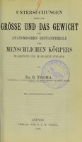 view Untersuchungen über die Grösse und das Gewicht der anatomischen Bestandtheile des menschlichen Körpers im gesunden und im kranken Zustände / von R. Thoma.