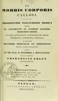 view De morbis corporis callosi : dissertatio inauguralis medica ... / publice defendet Fridericus Erley ; opponentibus Eug. Schniewind, Henr. Ulrich, Henr. Bier.