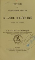 view Étude sur l'hypertrophie générale de la glande mammaire chez la femme / par Édouard Labarraque.