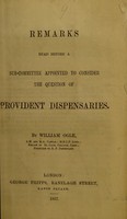 view Remarks read before a sub-committee appointed to consider the question of provident dispensaries / by William Ogle.