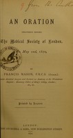 view An oration delivered before the Medical Society of London, on May 2nd, 1870 / by Francis Mason.