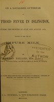 view On a localised outbreak of typhoid fever in Islington, during the months of July and August, 1870, traced to the use of impure milk / by Edward Ballard.