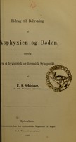 view Bidrag til belysning af asphyxien og døden : navnlig fra et hygienisk og forensisk synspunkt / af P.A. Schleisner.