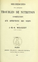 view Recherches sur quelques troubles de nutrition consécutifs aux affections des nerfs / par J.-B.-A. Mougeot.