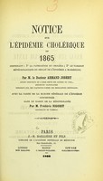 view Notice sur l'épidémie cholérique de 1865 : contenant 1⁰ la pathogénie du cholera, 2⁰ le tableau météorologique du déclin de l'épidémie à Marseille / par Armand Jobert ; avec la carte de la marche générale de l'épidémie concentrée dans le bassin de la Méditerranée par Frédéric Rigodit.