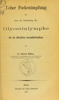 view Ueber Pockenimpfung und über die Bedeutung der Glycerinlymphe für die öffentliche Gesundheitspflege / von Eduard Müller.