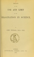 view Essays on the use and limit of the imagination in science / by John Tyndall.