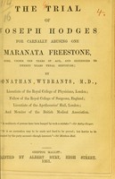view The trial of Joseph Hodges for carnally abusing one Maranata Freestone, a girl under ten years of age, and sentenced to twenty years penal servitude / by Jonathan Wybrants.